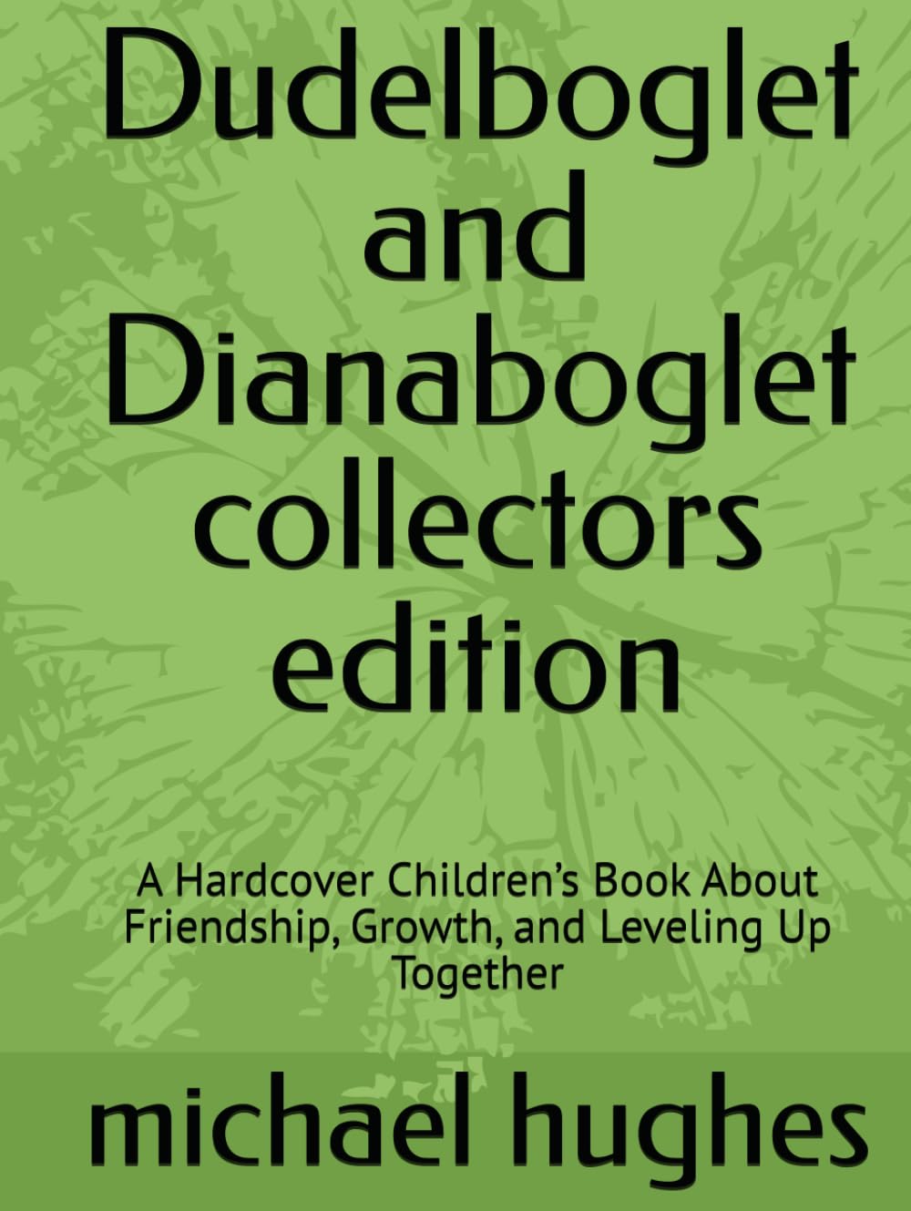 Dudelboglet and Dianaboglet collectors edition: A Hardcover Children’s Book About Friendship, Growth, and Leveling Up Together