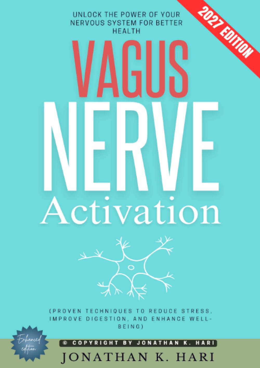 Vagus Nerve Activation:: Unlock the Power of Your Nervous System for Better Health (Proven Techniques to Reduce Stress, Improve Digestion, and Enhance Well-Being)