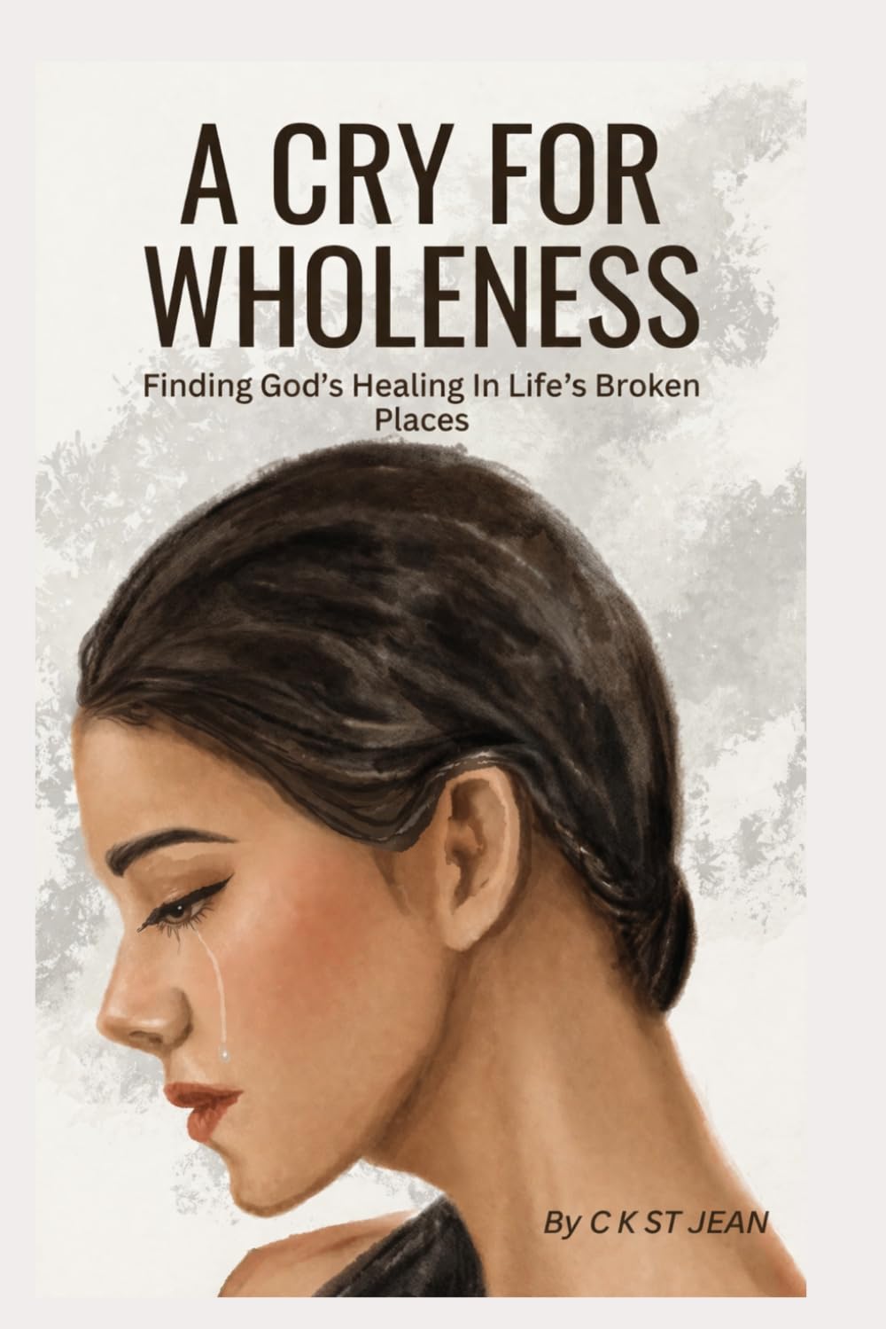 A Cry For Wholeness: Finding God's Healing In Life's Broken Places