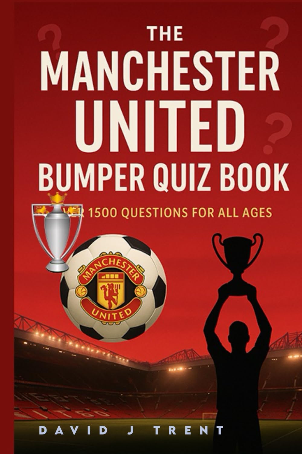 THE MANCHESTER UNITED BUMPER QUIZ BOOK: 1500 QUESTIONS FOR ALL AGES