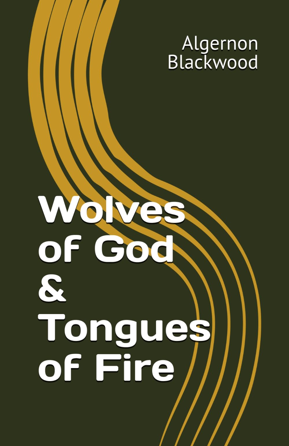 Wolves of God & Tongues of Fire (Algernon Blackwood Collection)