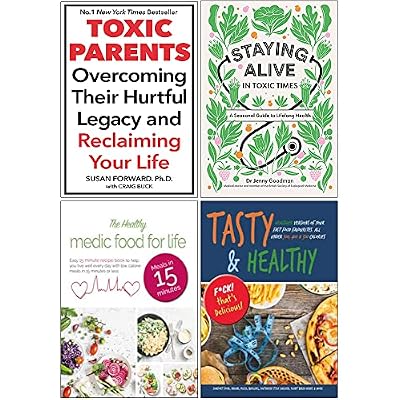 Toxic Parents, Staying Alive In Toxic Times, The Healthy Medic Food For Life, Tasty & Healthy F*ck That's Delicious 4 Books Collection Set