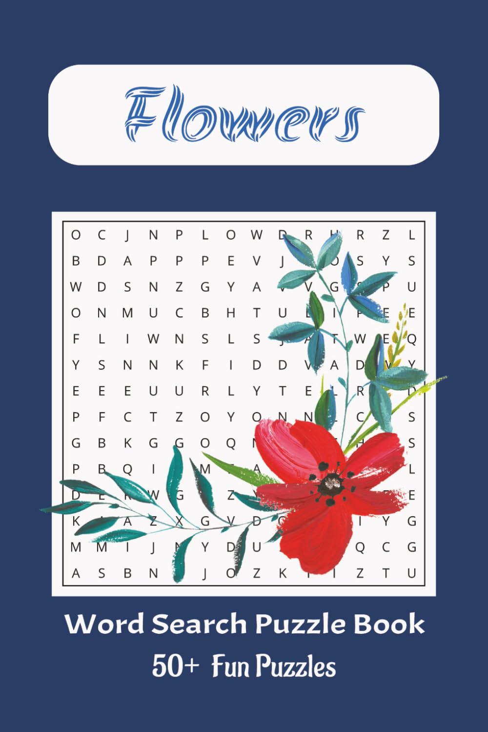 Flower Word Search Puzzle Book: Word Searches with easy to read print about flowers, garden flowers, flower species and more| 6x9 inches, 110 pages| ... Perfect for vacations, gifts and free time