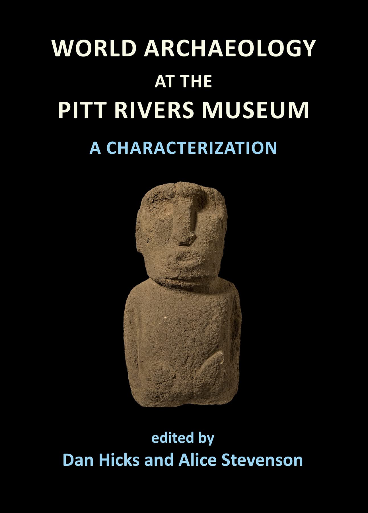 World Archaeology at the Pitt Rivers Museum: A Characterization by Dan Hicks,...