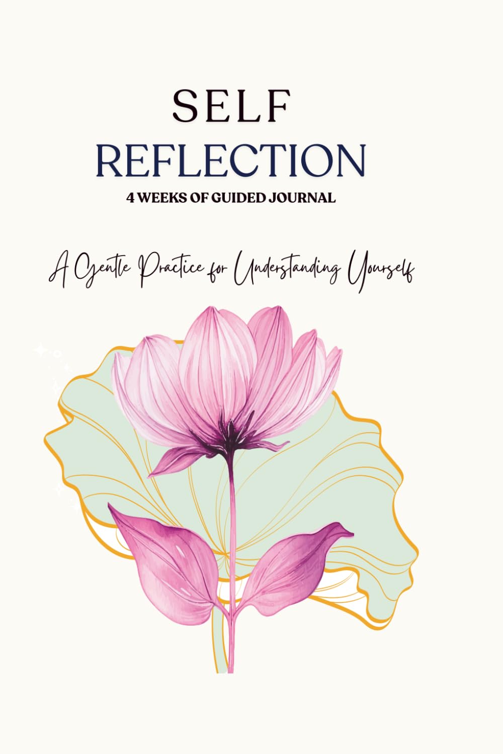 Self Reflection: A Gentle 4-Week Guided Journal for Awareness, Clarity, and Inner Growth