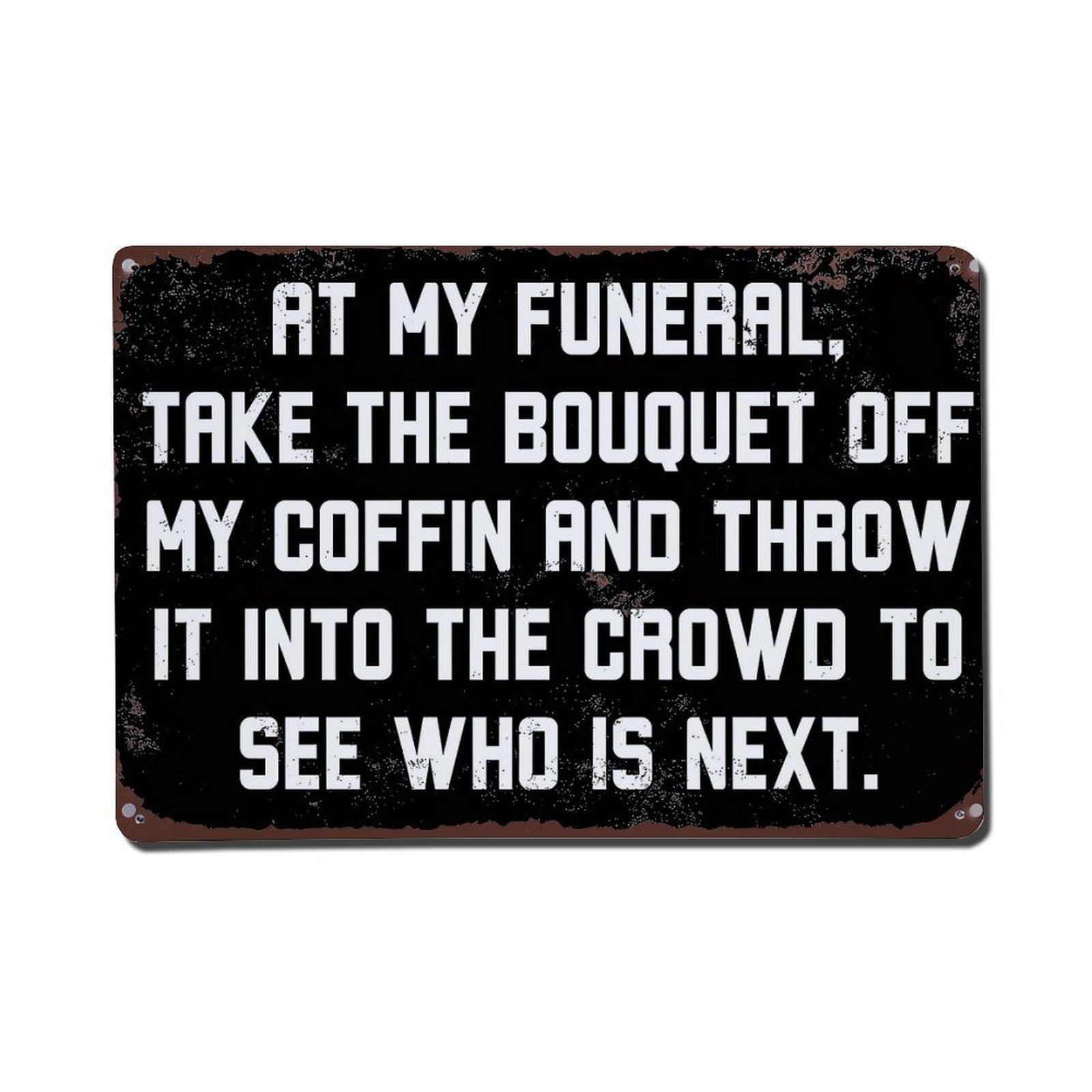 At My Funeral Take Metal Tin Sign Plaque