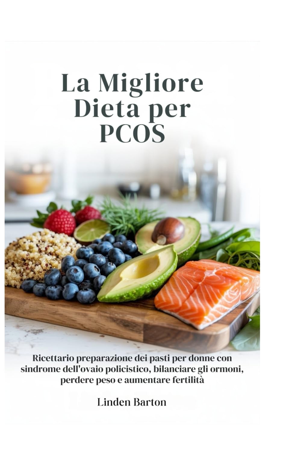 La migliore dieta per PCOS: Ricettario preparazione dei pasti per donne con sindrome dell'ovaio policistico, bilanciare gli ormoni, perdere peso e aumentare fertilità