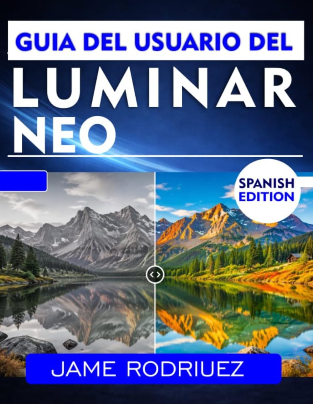 GUÍA DEL USUARIO DE LUMINAR NEO: Método paso a paso para la edición profesional y la mejora de fotografías.