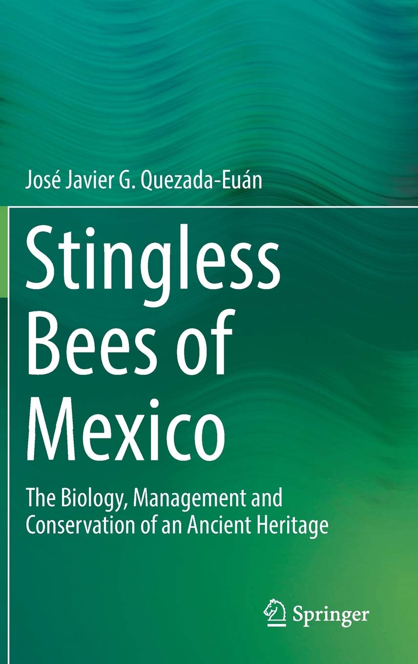 Stingless Bees of Mexico: The Biology, Management and Conservation of an Ancient Heritage