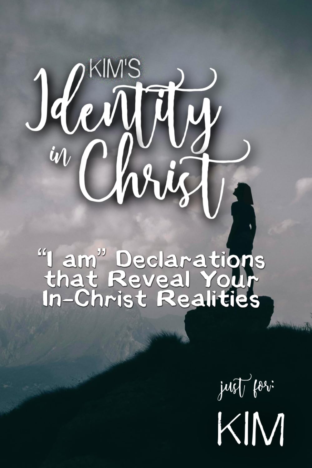 Kim's Identity in Christ: “I am” Declarations That Reveal Your In-Christ Realities (Kim's Personalized Scriptures Set)