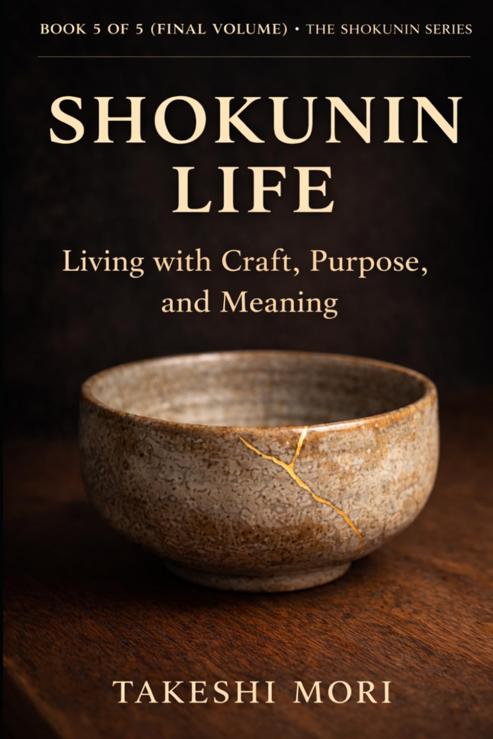 Shokunin Life: Living with Craft, Purpose, and Meaning (The Shokunin Series)