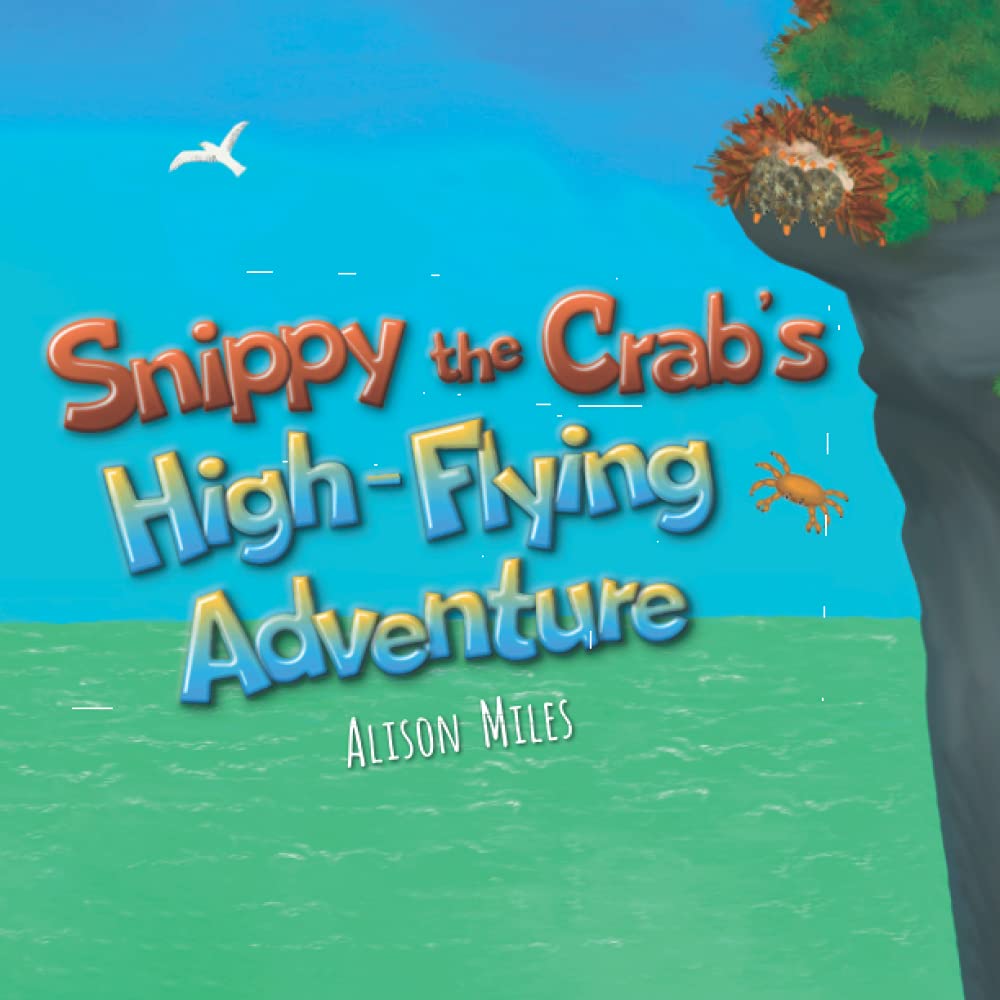 Snippy The Crab’s High-Flying Adventure (Snippy The Crab Adventure Series Book 2)
