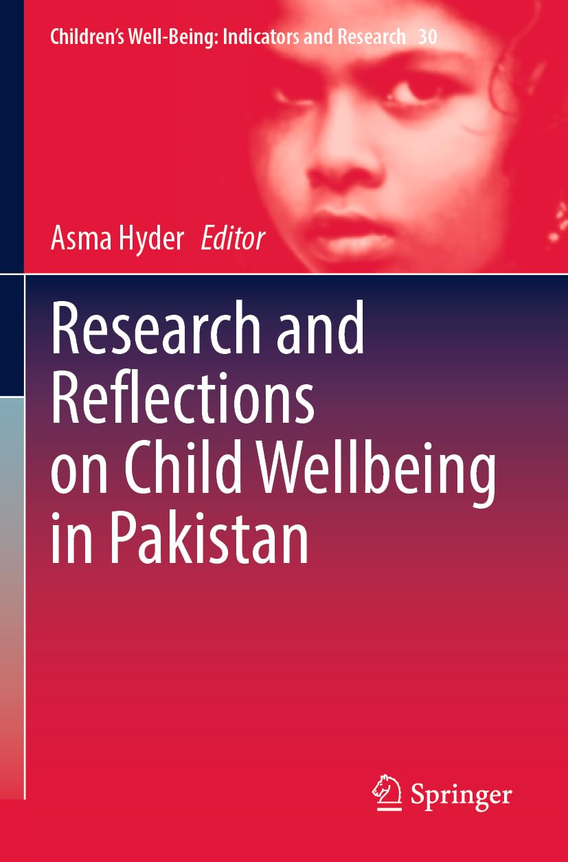 Research and Reflections on Child Wellbeing in Pakistan (Children’s Well-Being: Indicators and Research, 30)