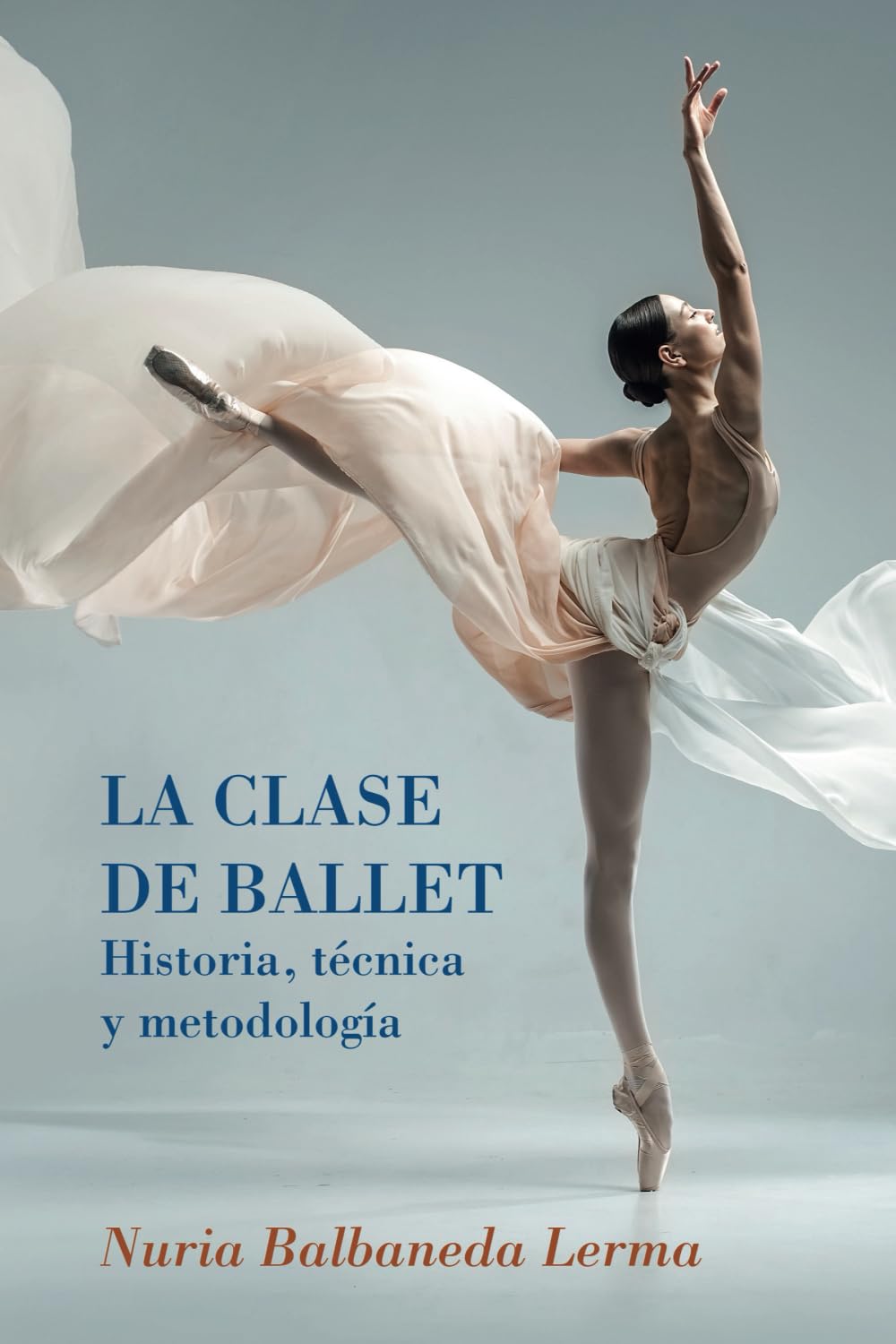 La clase de ballet - Historia, técnica y metodología: guía de danza clásica