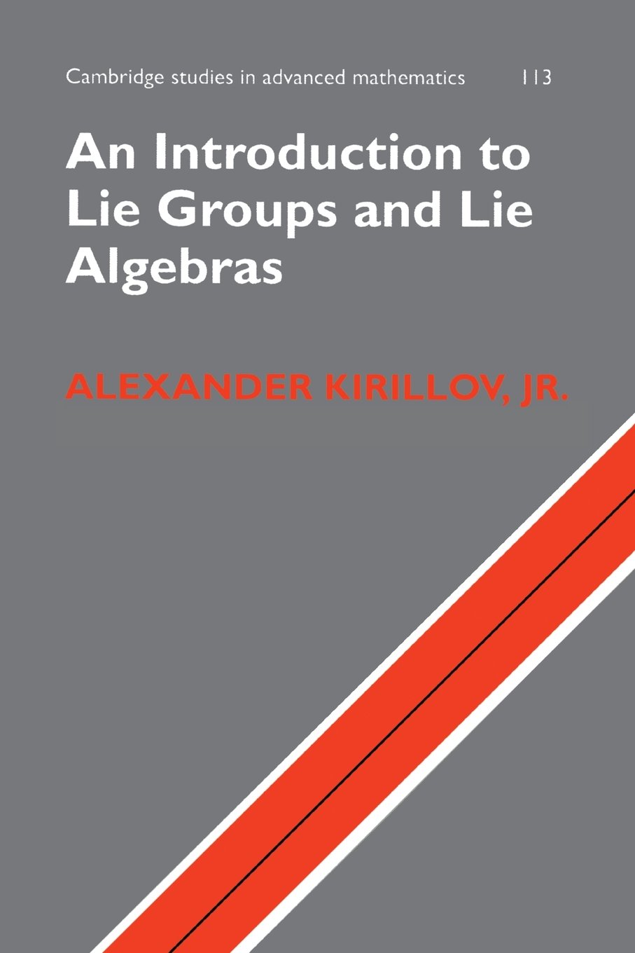 An Introduction to Lie Groups and Lie Algebras: 113 (Cambridge Studies in Advanced Mathematics, Series Number 113)