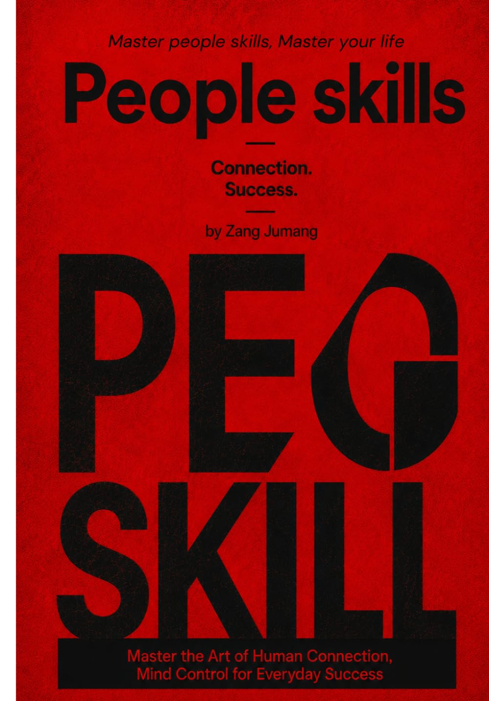 PEOPLE SKILLS: The Craft of Human Connection, Influence, and Lasting Relationships