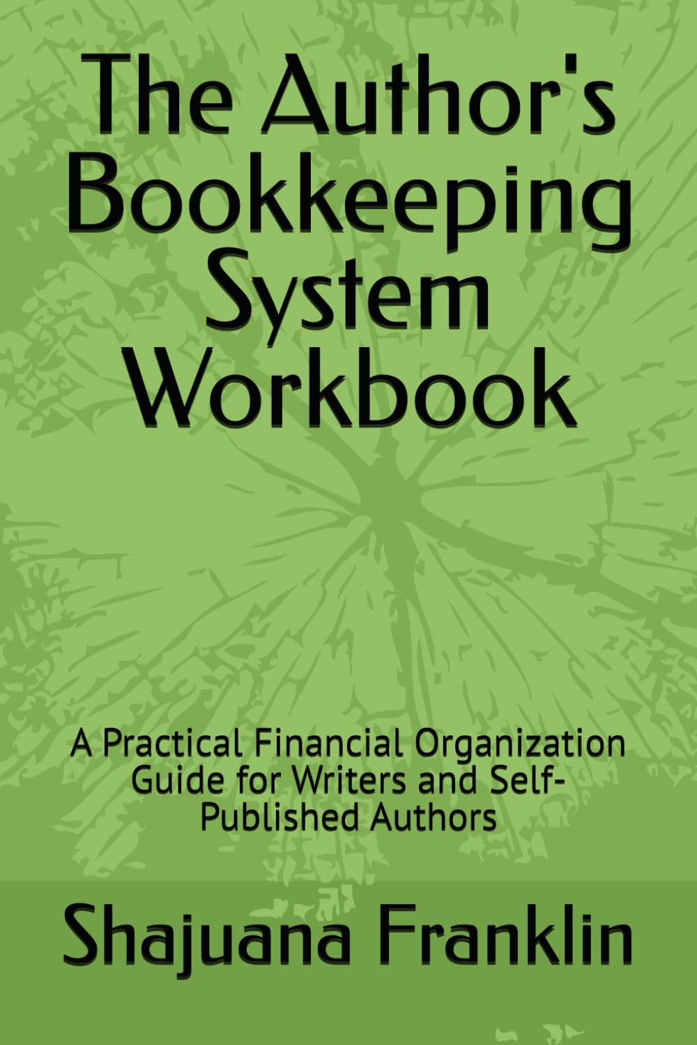 The Author's Bookkeeping System Workbook: A Practical Financial Organization Guide for Writers and Self-Published Authors