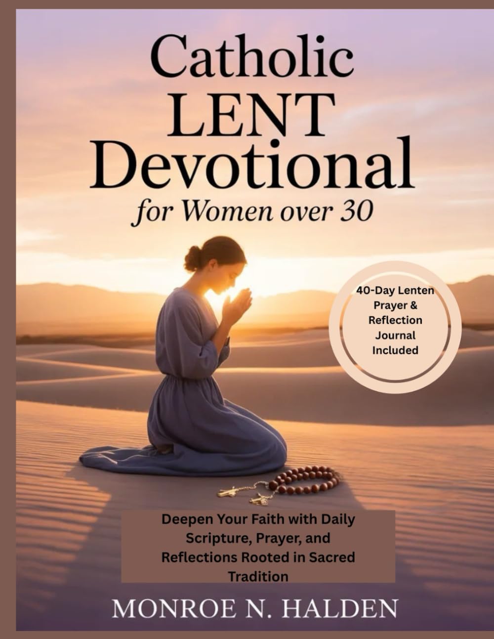 Catholic LENT Devotional for Women over 30: Deepen Your Faith with Daily Scripture, Prayer, and Reflections Rooted in Sacred Tradition