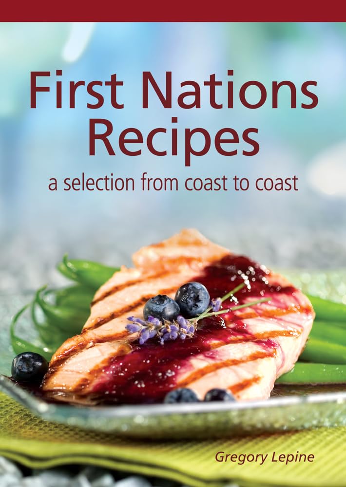 First Nations Recipes: a selection from coast to coast