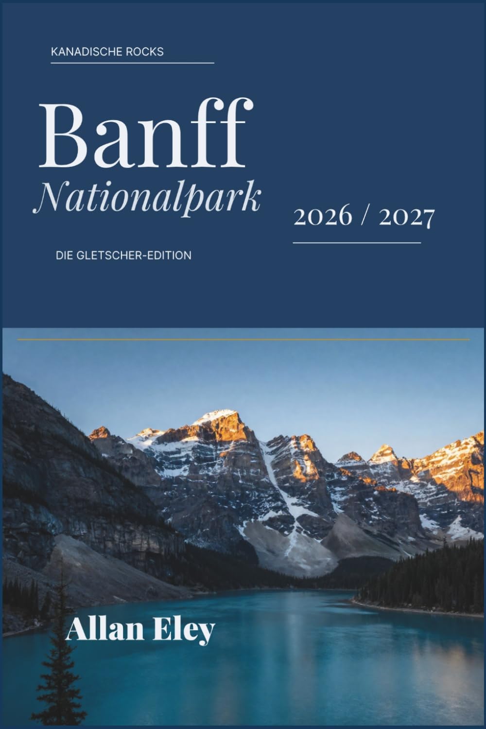 Banff Nationalpark 2026 / 2027: Wanderwege, Tipps und Routenvorschläge für Lake Louise, Moraine, Johnston Canyon, Tierbeobachtungen und saisonale Abenteuer in Albertas Wildnis