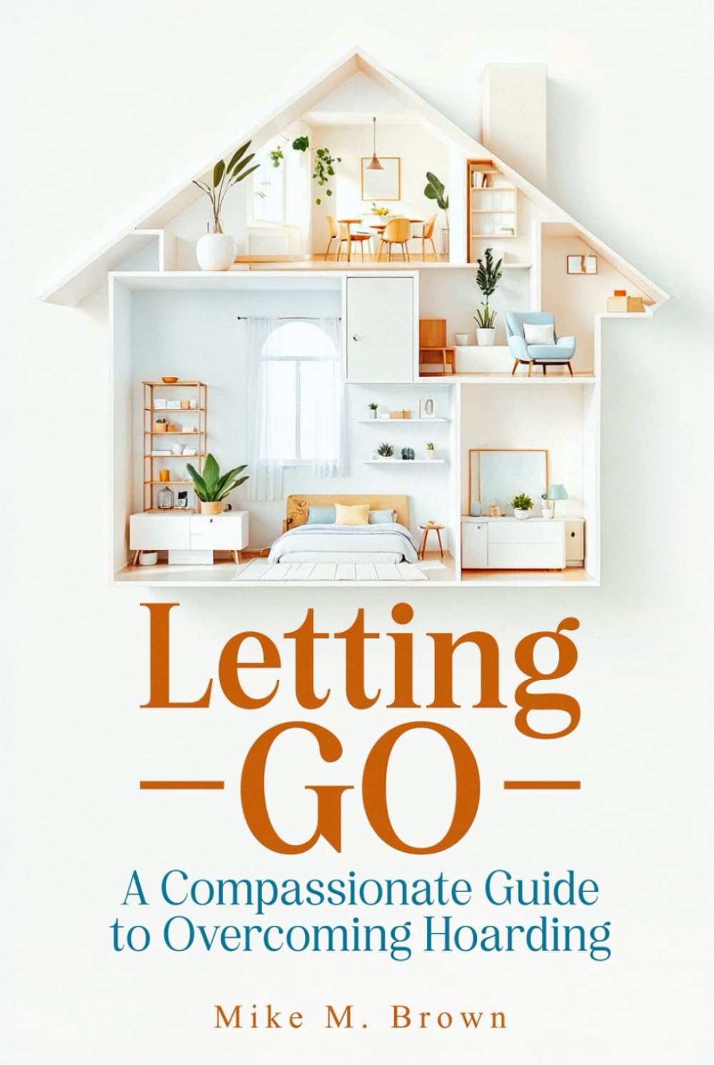 Letting Go: A Compassionate Guide to Overcoming Hoarding (Clear the Chaos: Decluttering, Organizing & Hoarding Help)