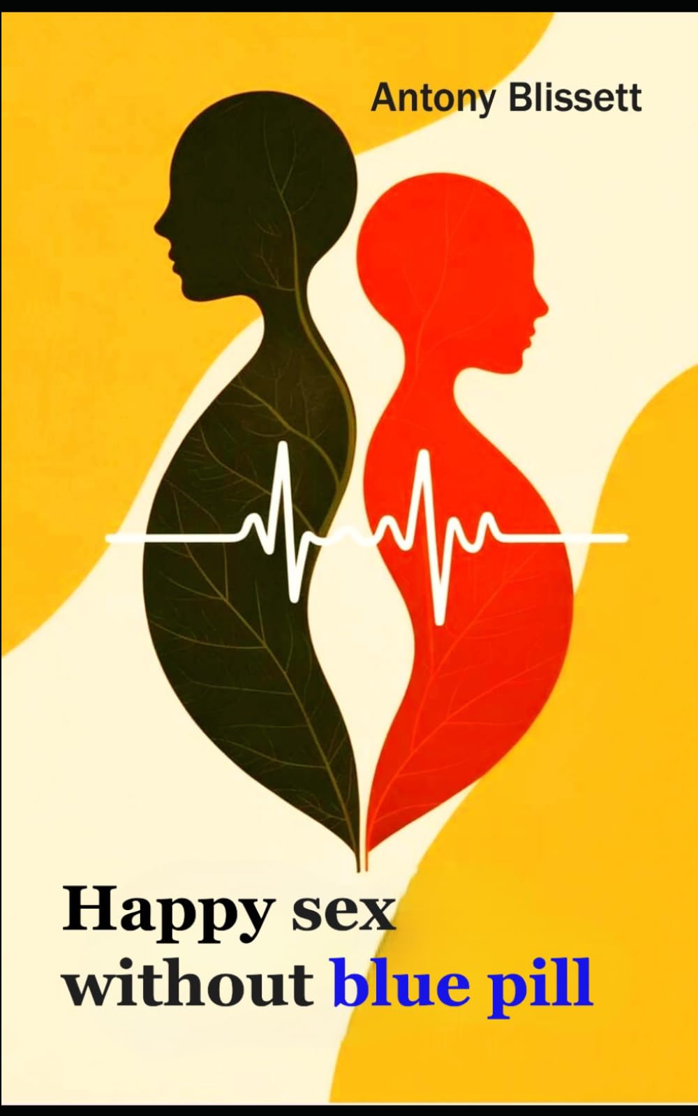 Happy sex without blue pill: Practical guide to overcoming daily sexual challenges