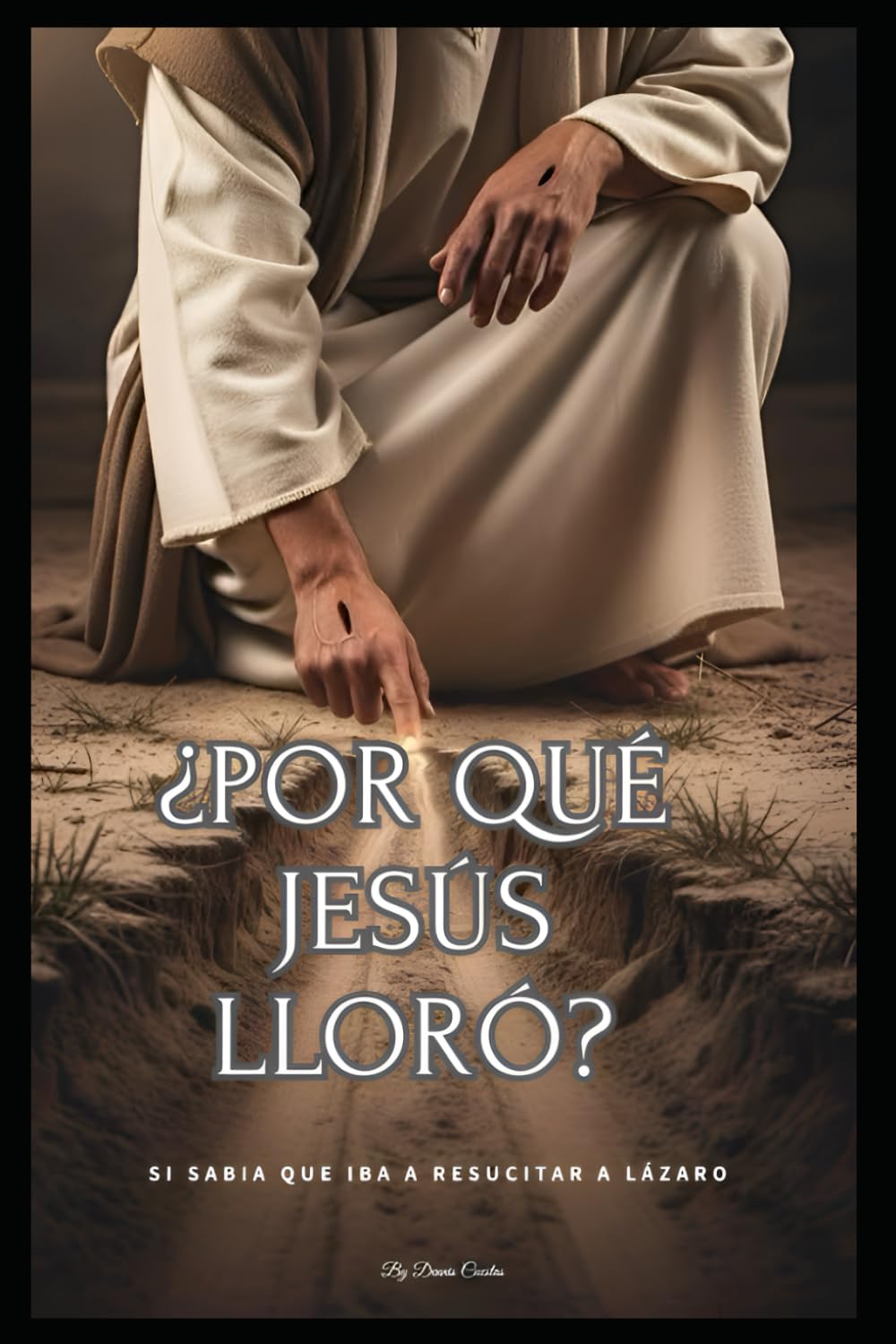 ¿Por qué Jesús lloró?: si sabía que iba a resucitar a Lázaro