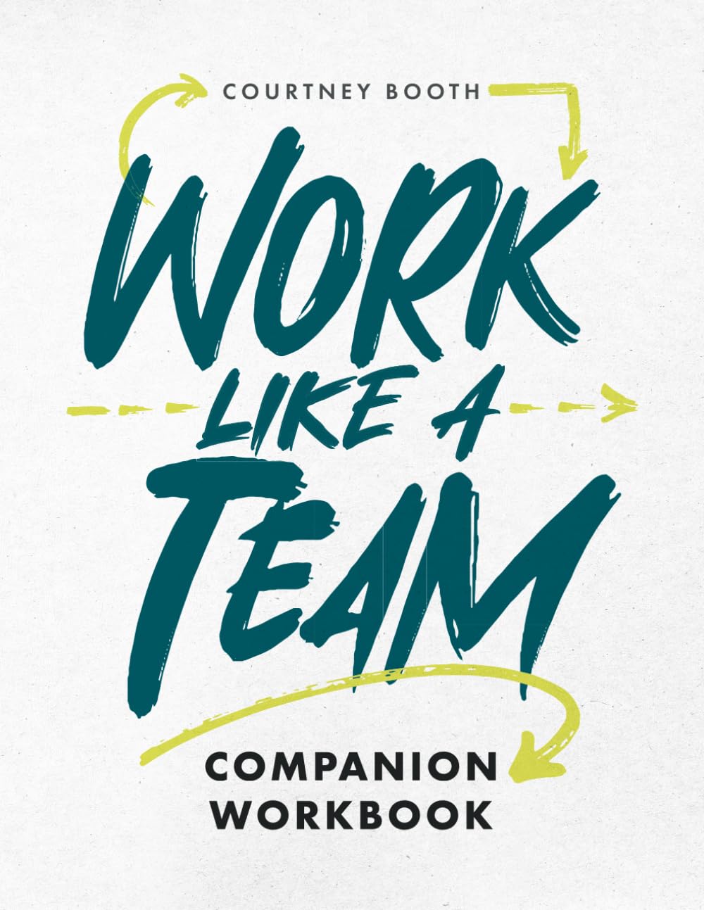 Work Like a Team Official Companion Workbook: Leadership Tools & Team Worksheets