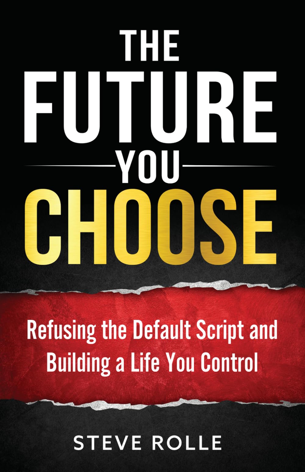 The Future You Choose: Refusing the Default Script and Building a Life You Control