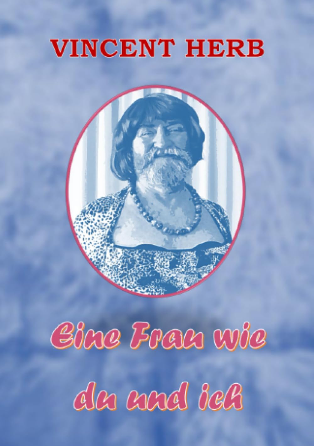 Eine Frau wie du und ich: Satirische Kolumnen