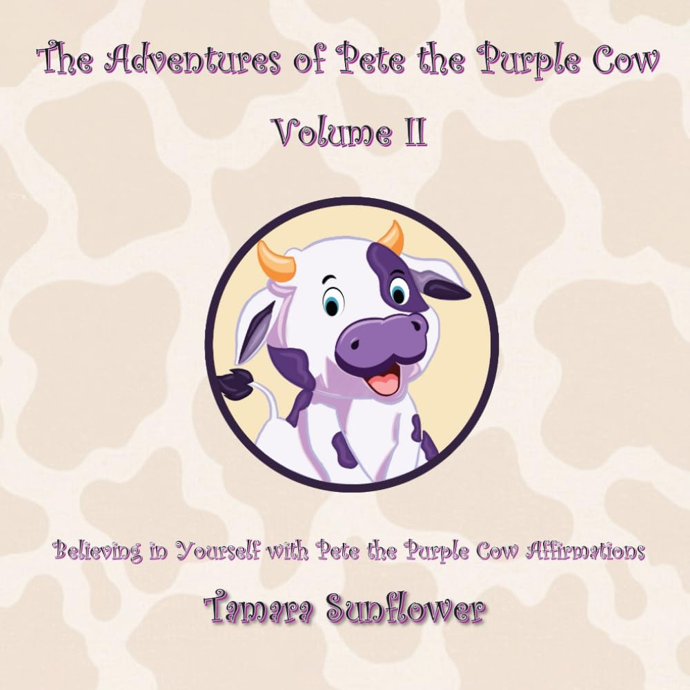 The Adventures of Pete the Purple Cow Volume II: Believing in Yourself with Pete the Purple Cow Affirmations