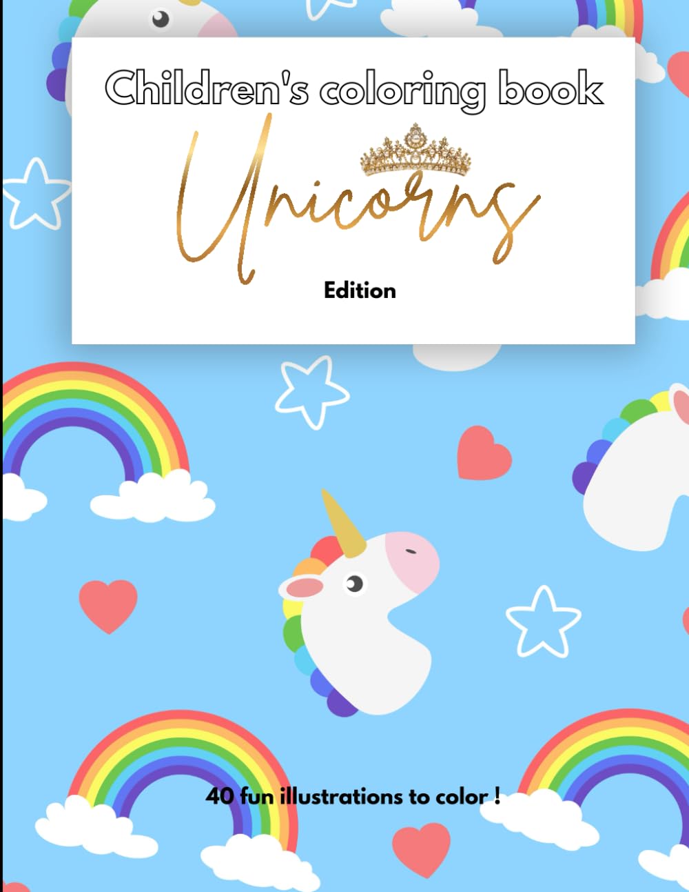 Children's coloring book - Unicorns Edition: 40 fun illustrations to color !