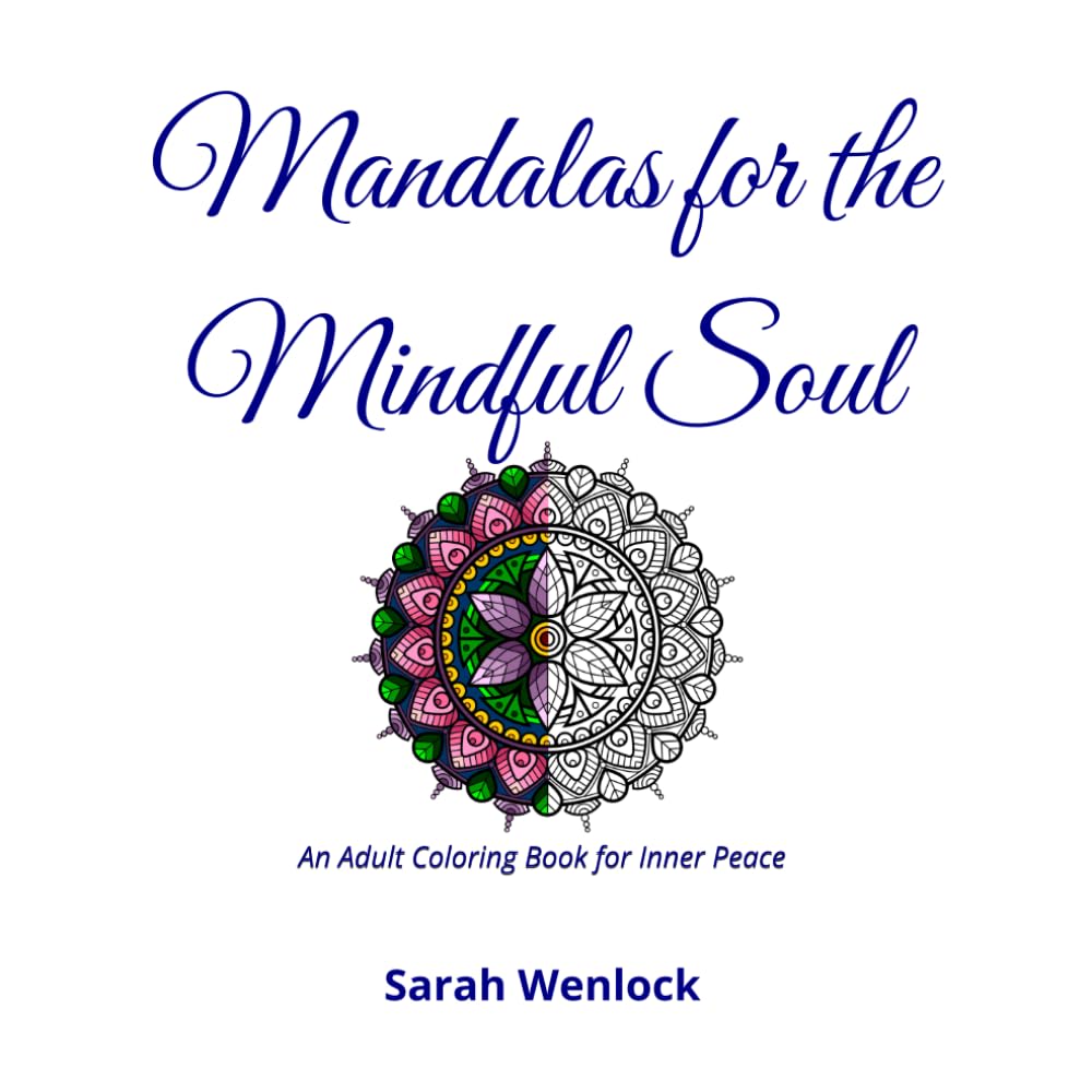 Mandalas for the Mindful Soul: An Adult Coloring Book for Inner Peace