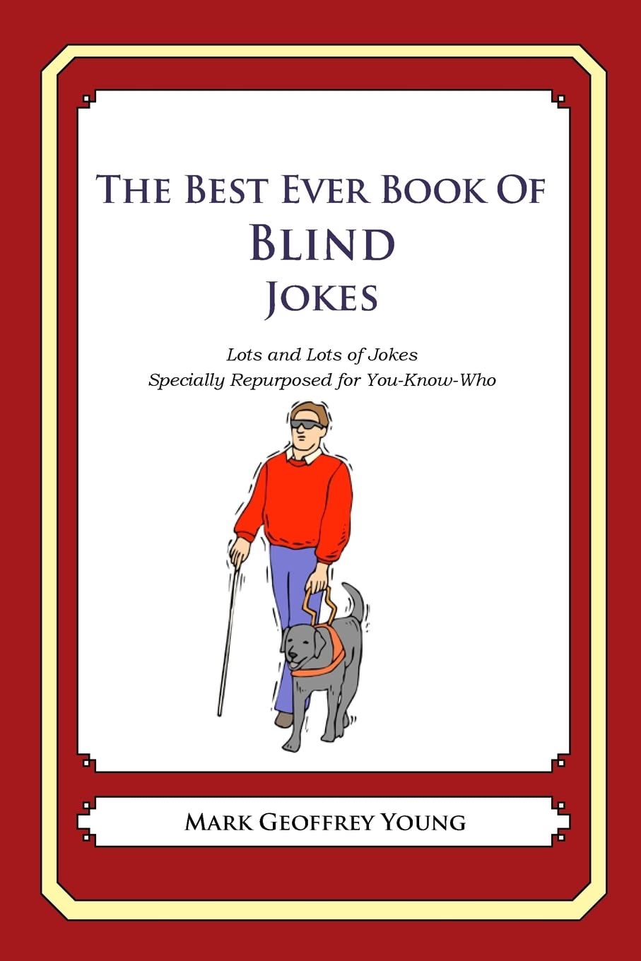 The Best Ever Book of Blind Jokes: Lots and Lots of Jokes Specially Repurposed for You-Know-Who