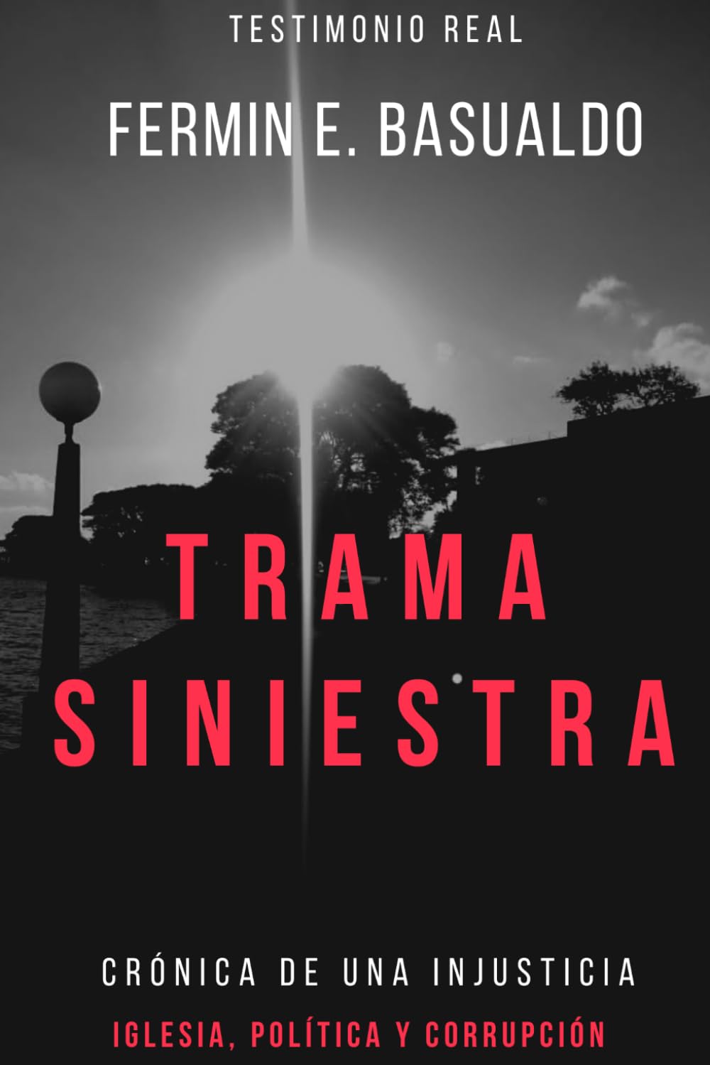 TRAMA SINIESTRA: Crónica de una injusticia. Iglesia, política y corrupción