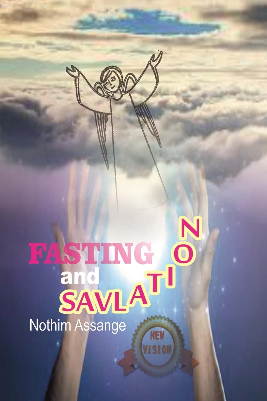 Fasting And Salvation: Buddhism, Hinduism, Judaism, Christianity and Islam, with a new vision: Volume 1