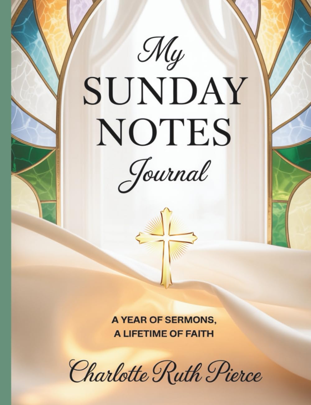 My Sunday Notes Journal: A Year of Sermons, A Lifetime of Faith