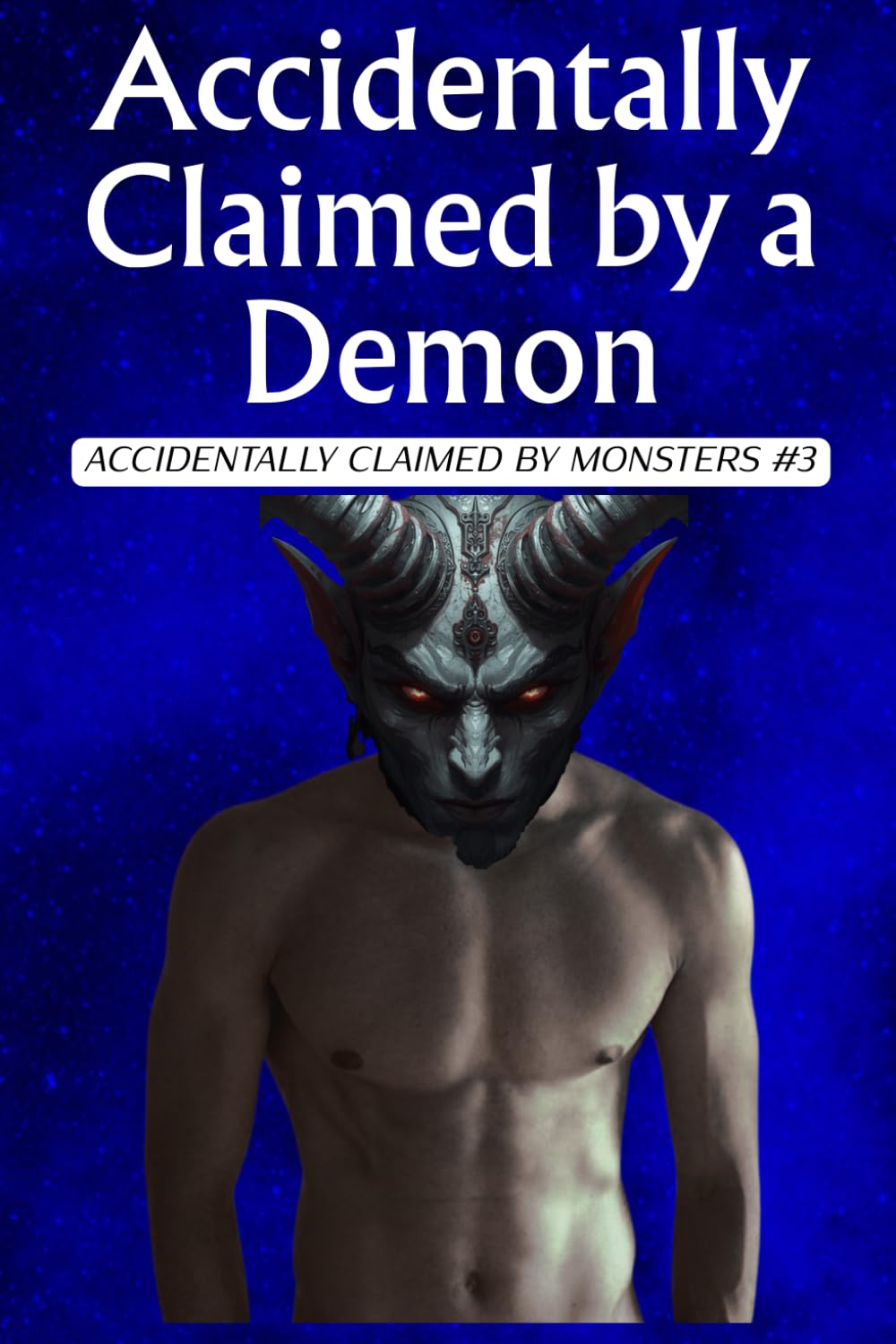 Claimed by a Demon: A Steamy Fated Mates Paranormal Romance (Accidentally Claimed by Monsters Book 3): A Possessive Demon Romance with an Ancient Bond, Forced Proximity, and Dark Magic