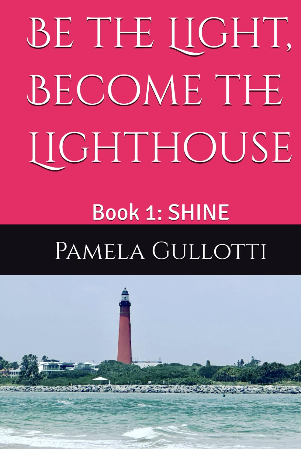 Be the Light, Become the Lighthouse: Book 1: SHINE