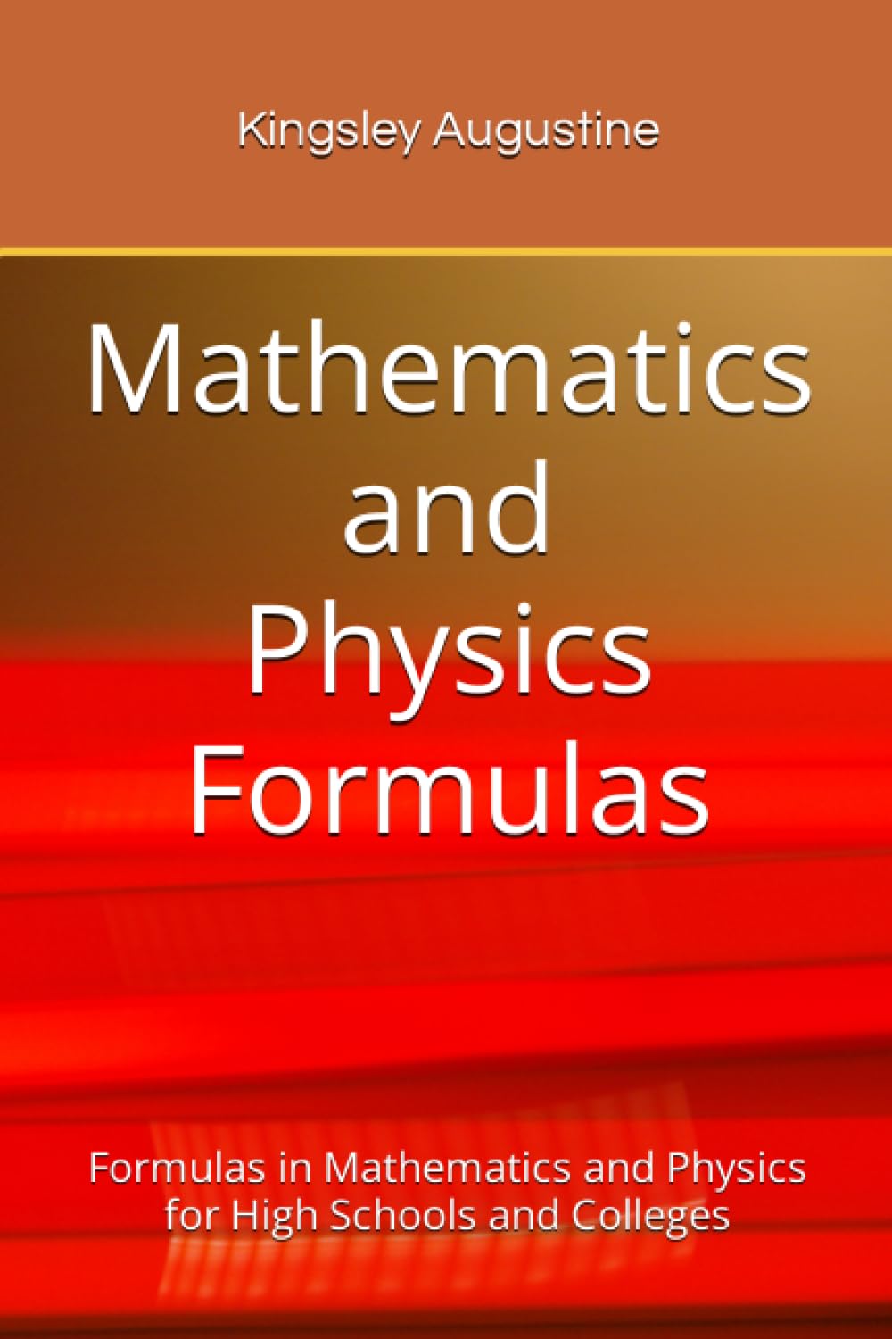 Mathematics and Physics Formulas: Formulas in Mathematics and Physics for High Schools and Colleges