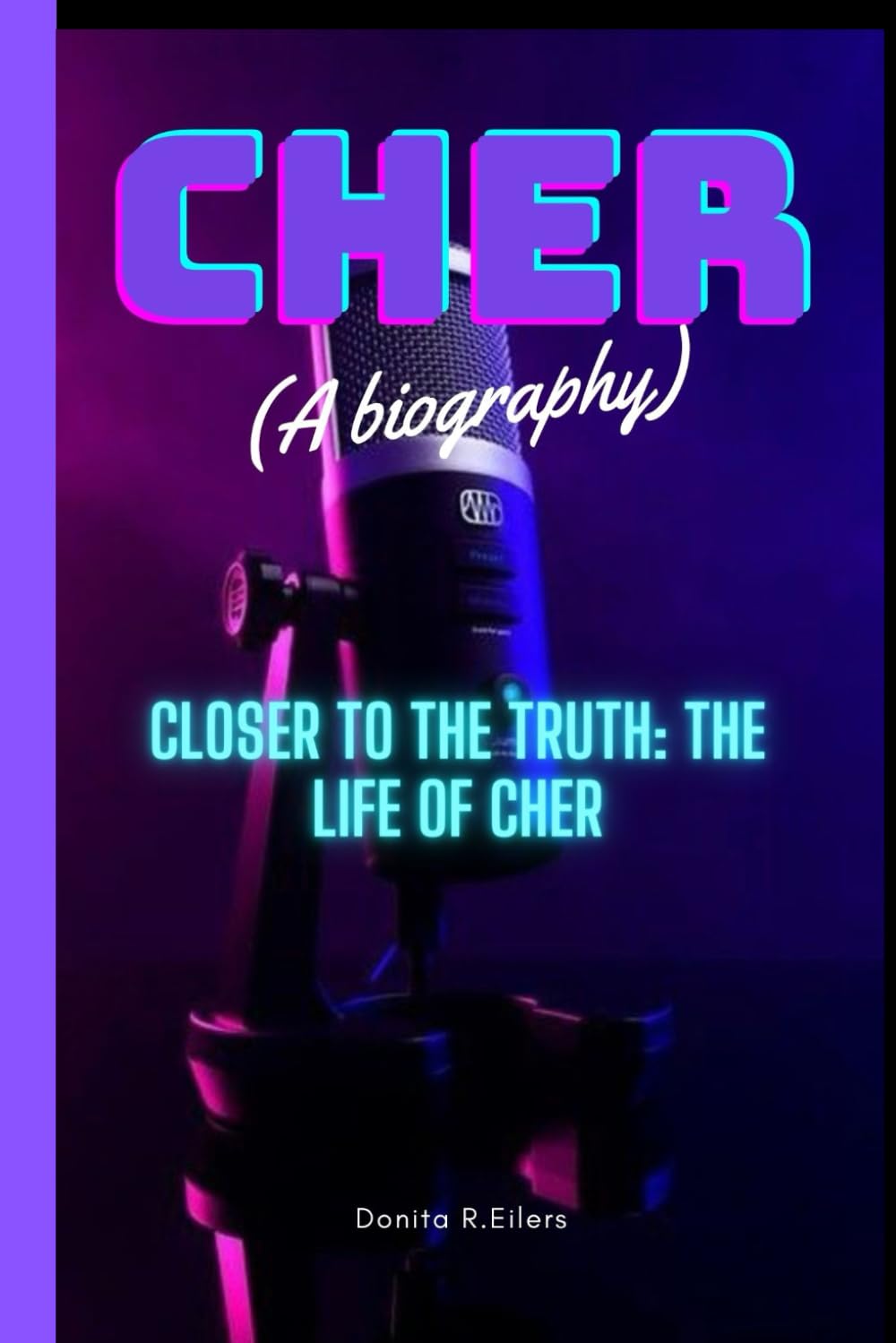 Cher: Closer to the Truth: The Life of Cher