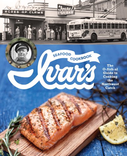 Télécharger Ivar's Seafood Cookbook: The O-fish-al Guide to Cooking the Northwest Catch (English Edition) Livre PDF Gratuit
