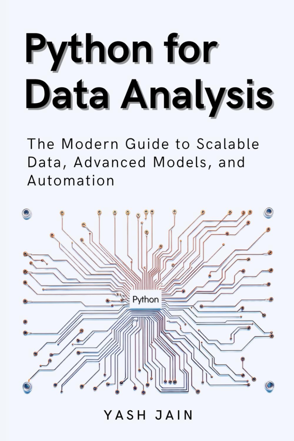 Python for Data Analysis: The Modern Guide to Scalable Data, Advanced Models, and Automation (Data Analytics Toolkit)