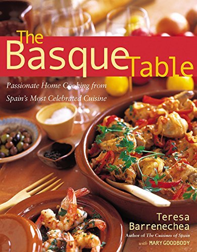 Télécharger The Basque Table: Passionate Home Cooking From Spain's Most Celebrated Cuisine by Teresa Barrenechea PDF Ebook En Ligne