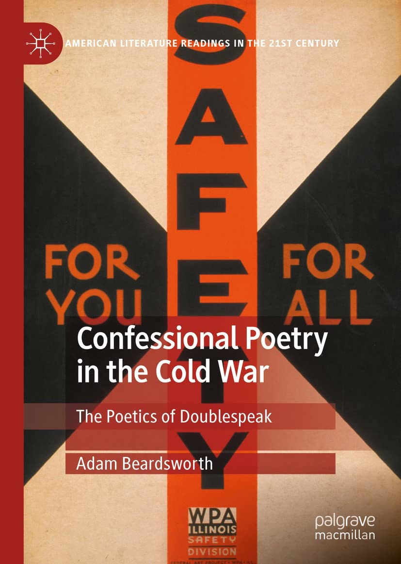 Confessional Poetry in the Cold War: The Poetics of Doublespeak (American Literature Readings in the 21st Century)