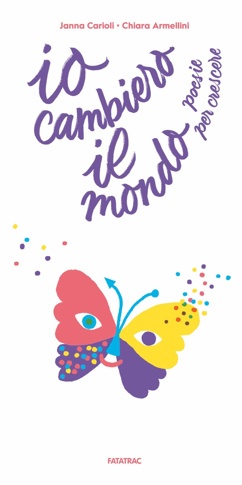 Io cambierò il mondo. Poesie per crescere. Ediz. a colori