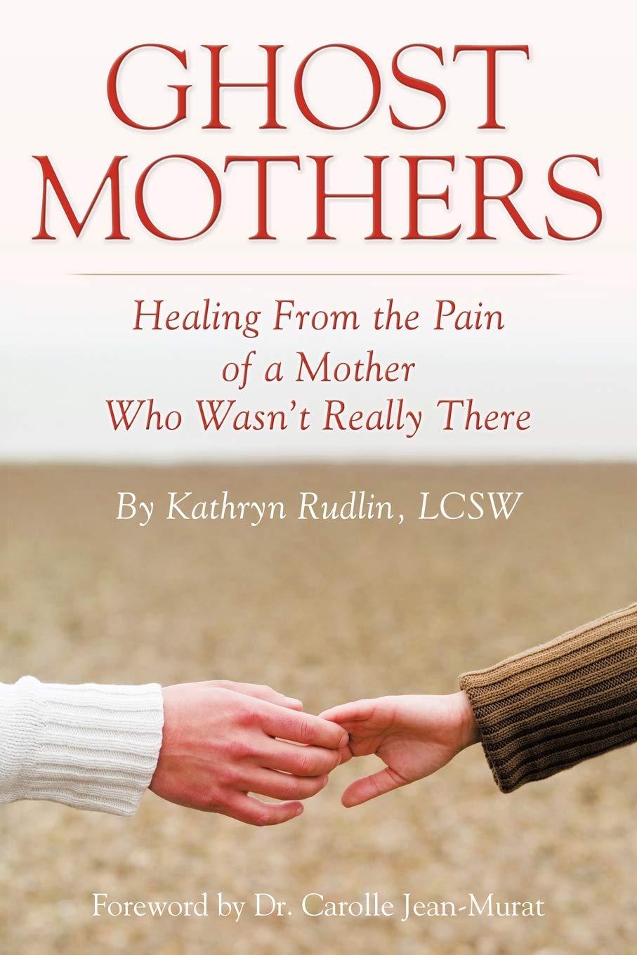 Ghost Mothers: Healing From the Pain of a Mother Who Wasn't Really There