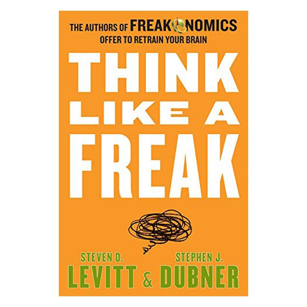 Buy Think Like a Freak: The Authors of Freakonomics Offer to Retrain Your Brain — BookShops.in