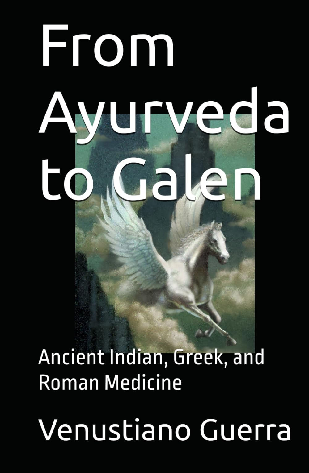 From Ayurveda to Galen: Ancient Indian, Greek, and Roman Medicine (Medical Publications for lay people)