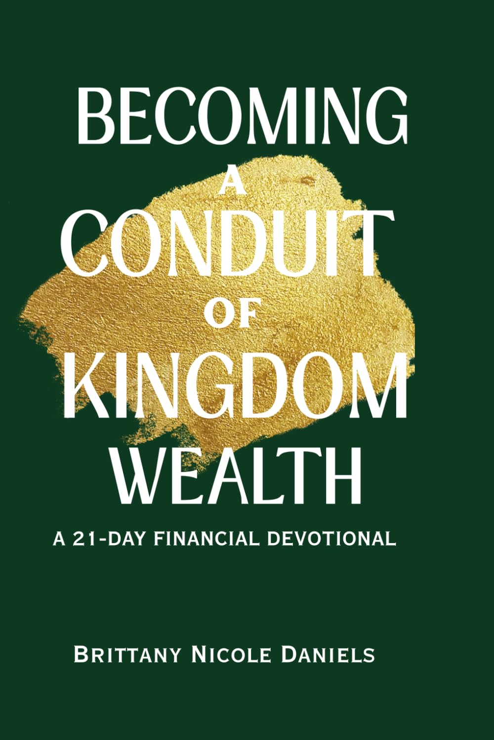 Becoming a Conduit of Kingdom Wealth: A 21-Day Financial Devotional